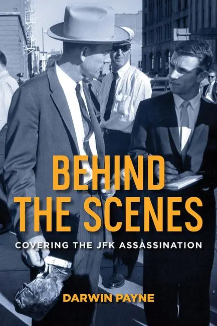 Cover: 9781574419115 | Behind the Scenes | Covering the JFK Assassination | Darwin Payne