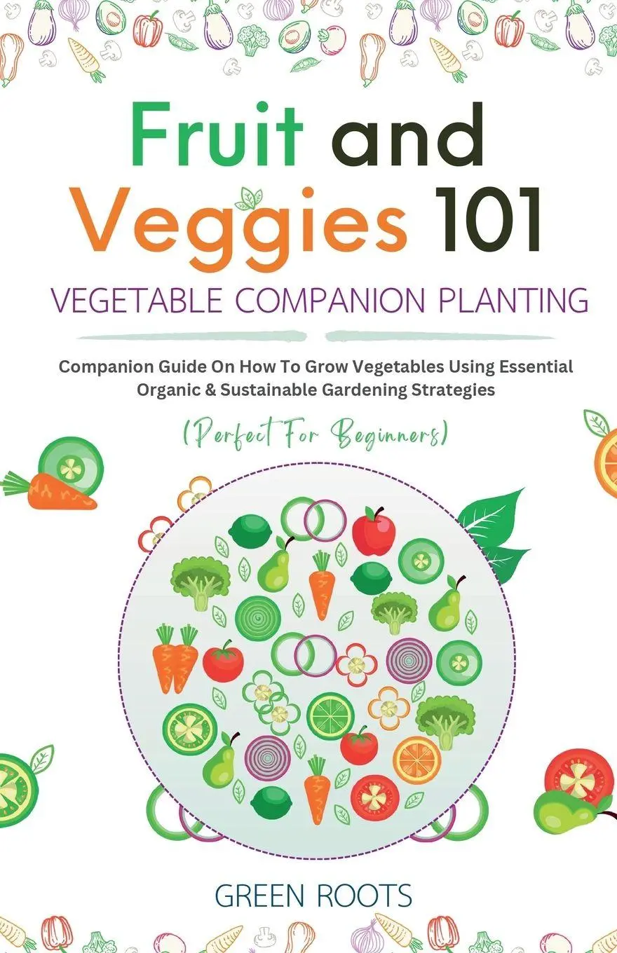 Cover: 9781739519315 | Fruit and Veggies 101 - Vegetable Companion Planting | Green Roots