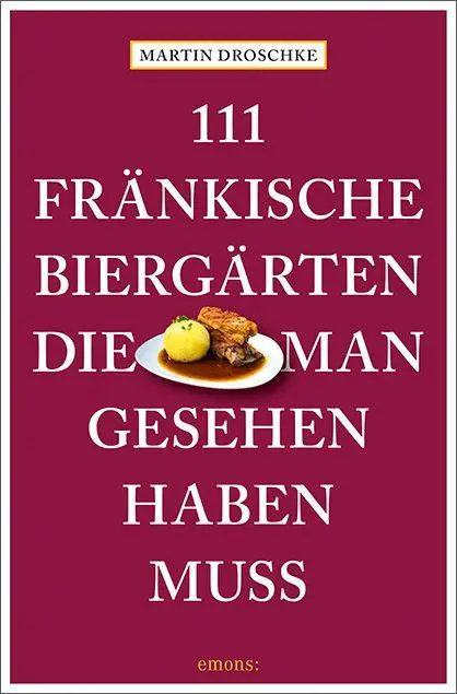 Cover: 9783740829315 | 111 fränkische Biergärten, die man gesehen haben muss | Reiseführer