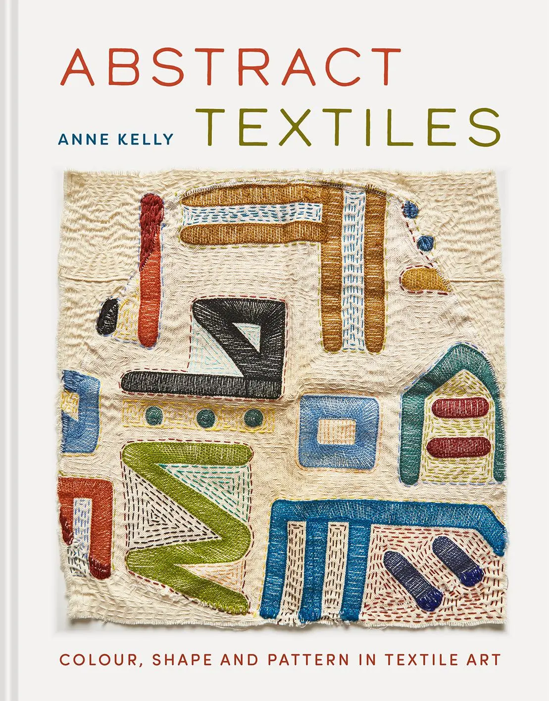 Cover: 9781849949415 | Abstract Textiles | Color, Shape, and Pattern in Textile Art | Kelly