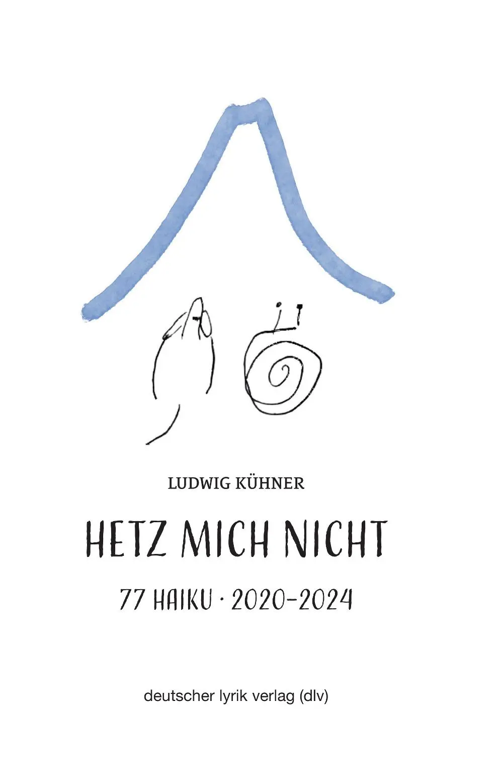 Cover: 9783842249615 | Hetz mich nicht | 77 Haiku · 2020 - 2024 | Ludwig Kühner | Buch | 2025