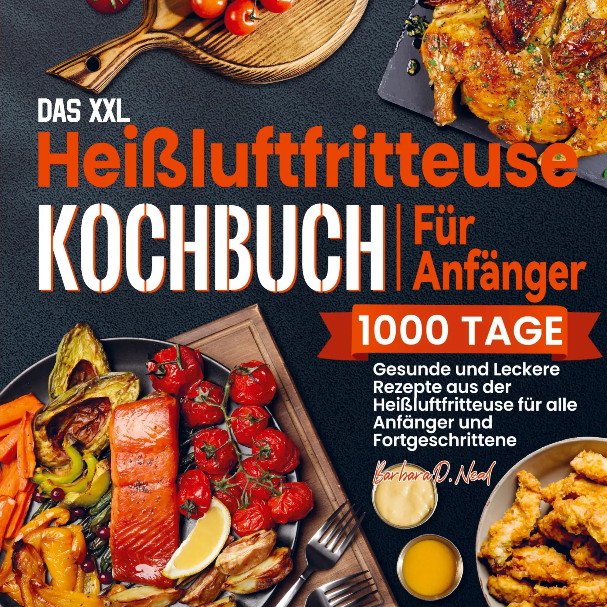 Cover: 9789403699615 | Das XXL Heißluftfritteuse Kochbuch Für Anfänger | Barbara D. Neal