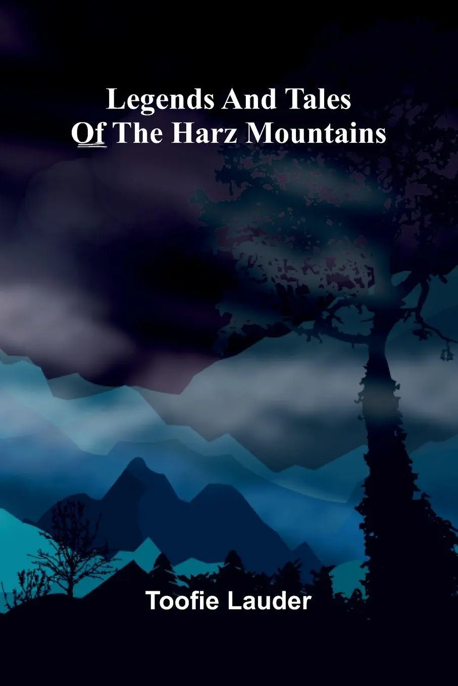 Cover: 9789371779715 | Legends And Tales Of The Harz Mountains | Toofie Lauder | Taschenbuch