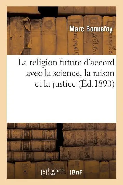 Cover: 9782012849815 | La Religion Future d'Accord Avec La Science, La Raison Et La Justice