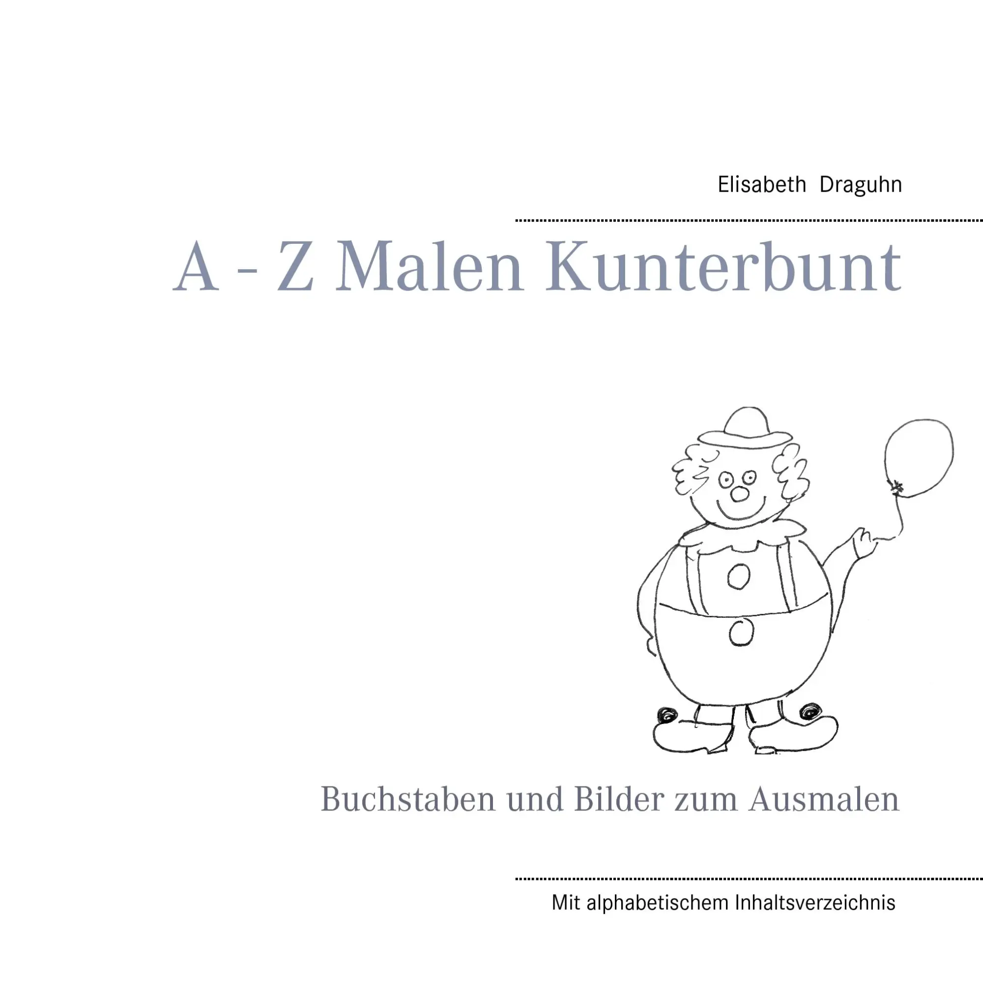 Cover: 9783741249815 | A - Z Malen Kunterbunt | Buchstaben und Bilder zum Ausmalen | Draguhn