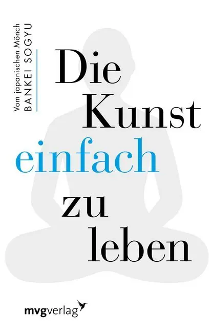 Cover: 9783868829815 | Die Kunst einfach zu leben | Bankei Sogyu | Buch | 160 S. | Deutsch