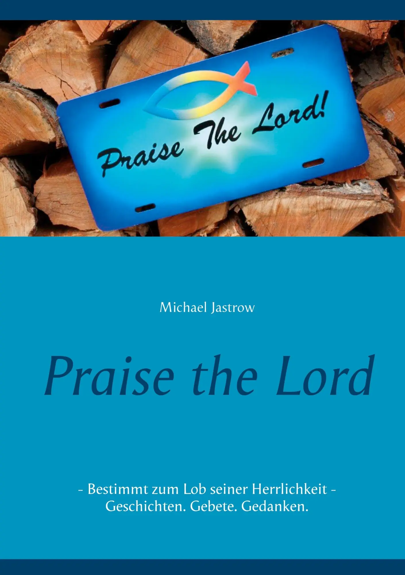 Cover: 9783753460116 | Praise the Lord | Michael Jastrow | Taschenbuch | 142 S. | Deutsch