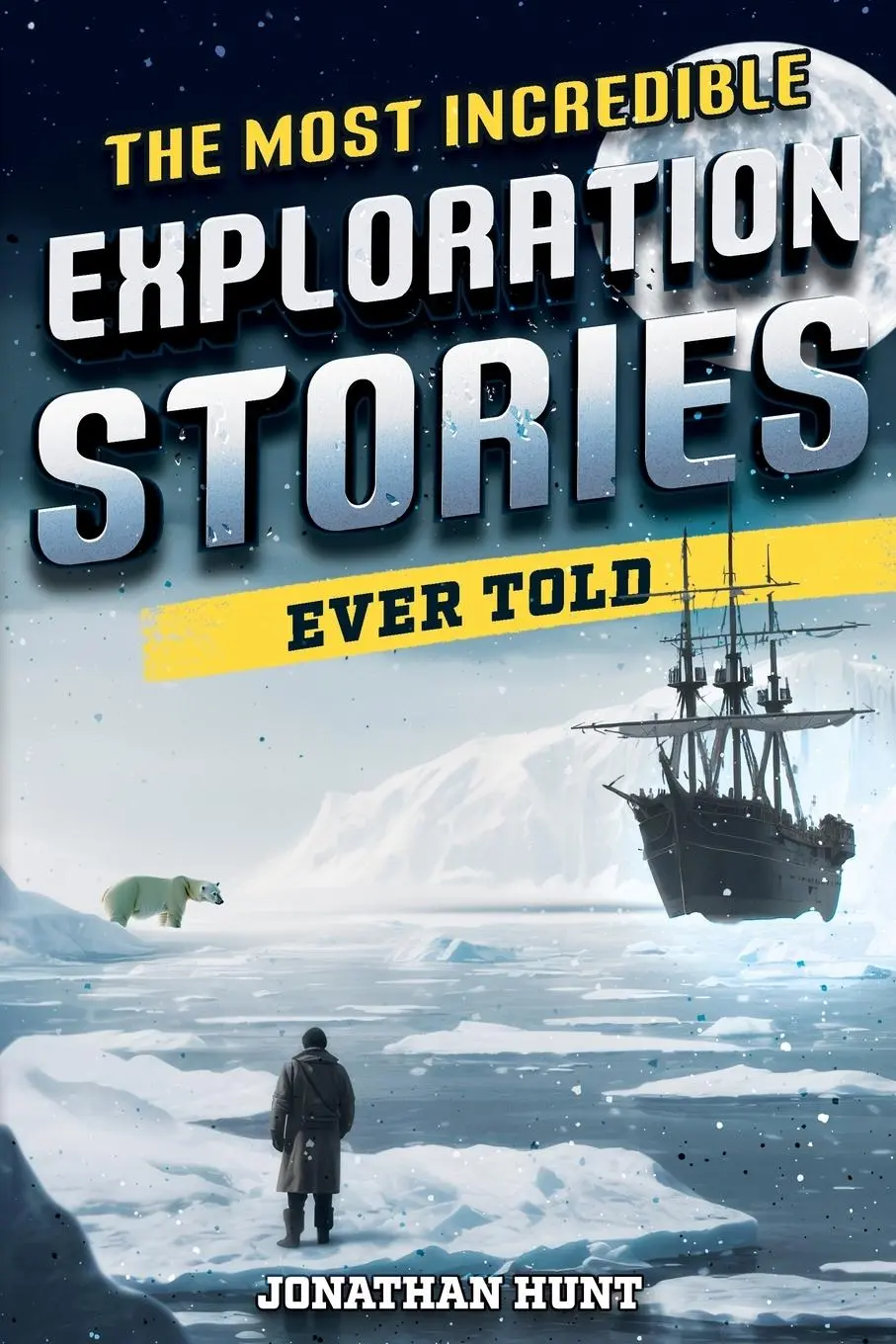 Cover: 9798890950116 | The Most Incredible Exploration Stories Ever Told | Jonathan Hunt