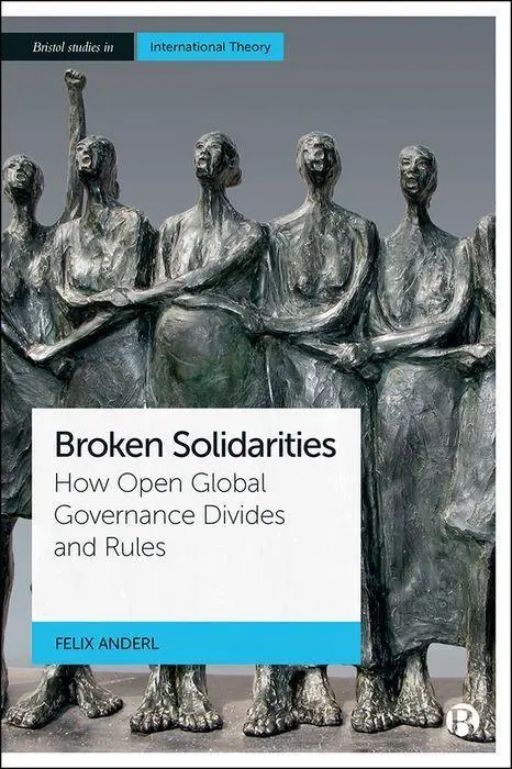 Cover: 9781529220216 | Broken Solidarities | How Open Global Governance Divides and Rules