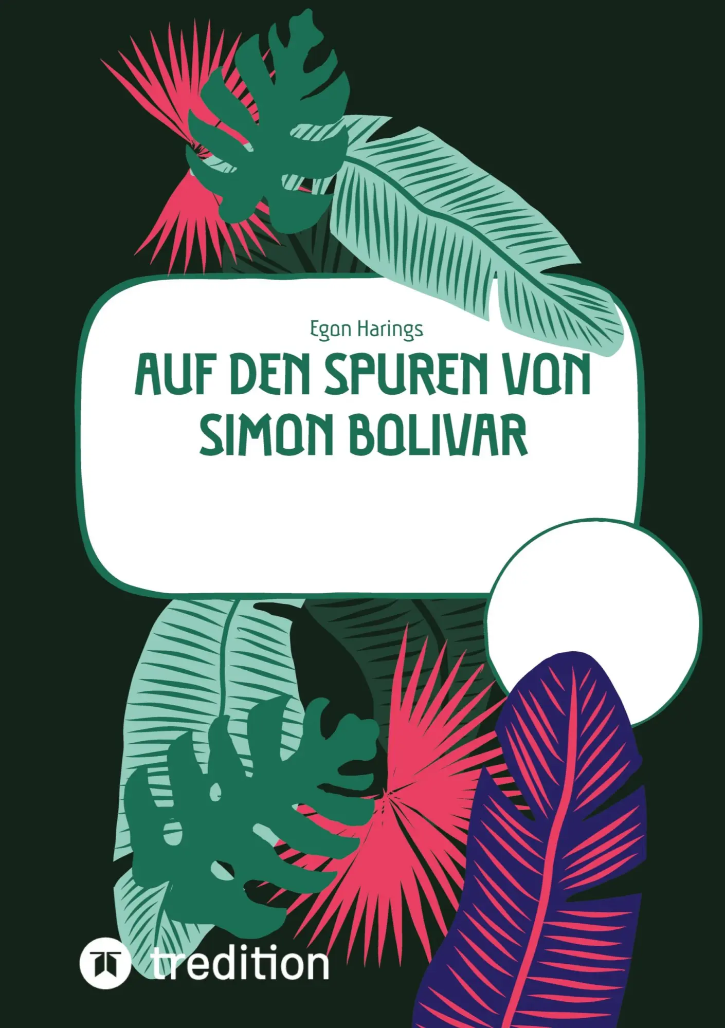 Cover: 9783347930216 | Auf den Spuren von Simon Bolivar | Egon Harings | Taschenbuch | 264 S.