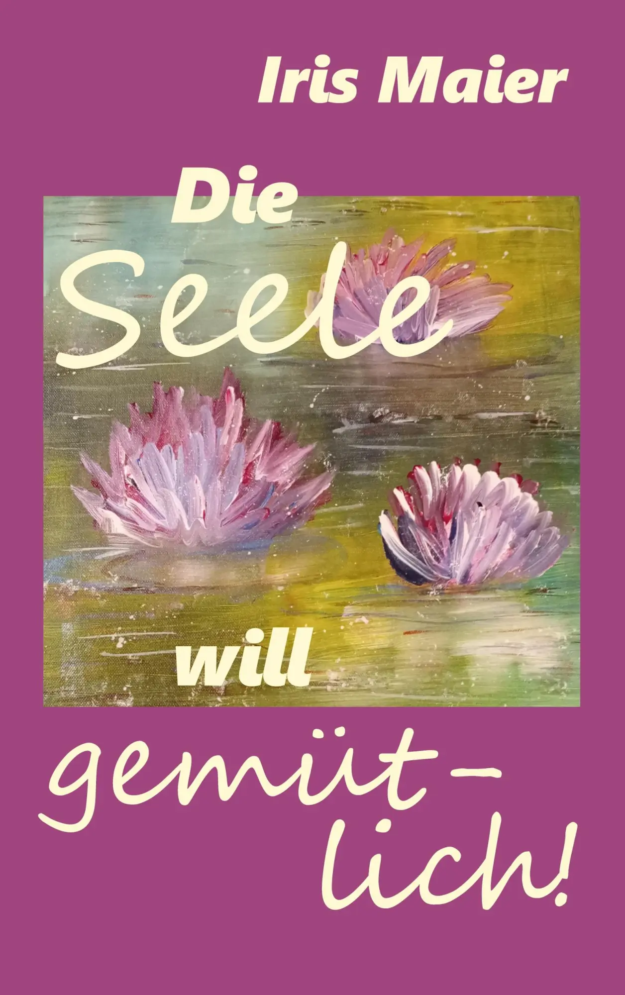 Cover: 9783695100316 | Die Seele will gemütlich | Iris Maier | Taschenbuch | 68 S. | Deutsch