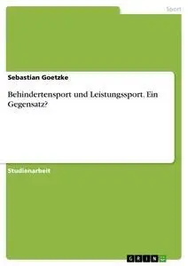 Cover: 9783638760416 | Behindertensport und Leistungssport. Ein Gegensatz? | Goetzke | Buch