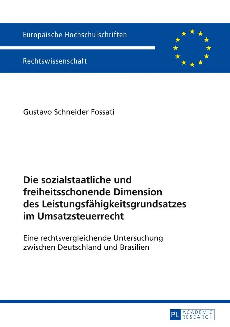 Die sozialstaatliche und freiheitsschonende Dimension des Leistungsfähigkeitsgrundsatzes im Umsatzsteuerrecht: Eine rechtsvergleichende Untersuchung ... / Publications Universitaires Européennes)
