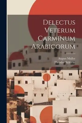 Cover: 9781021750716 | Delectus Veterum Carminum Arabicorum | Theodor Nöldeke (u. a.) | Buch
