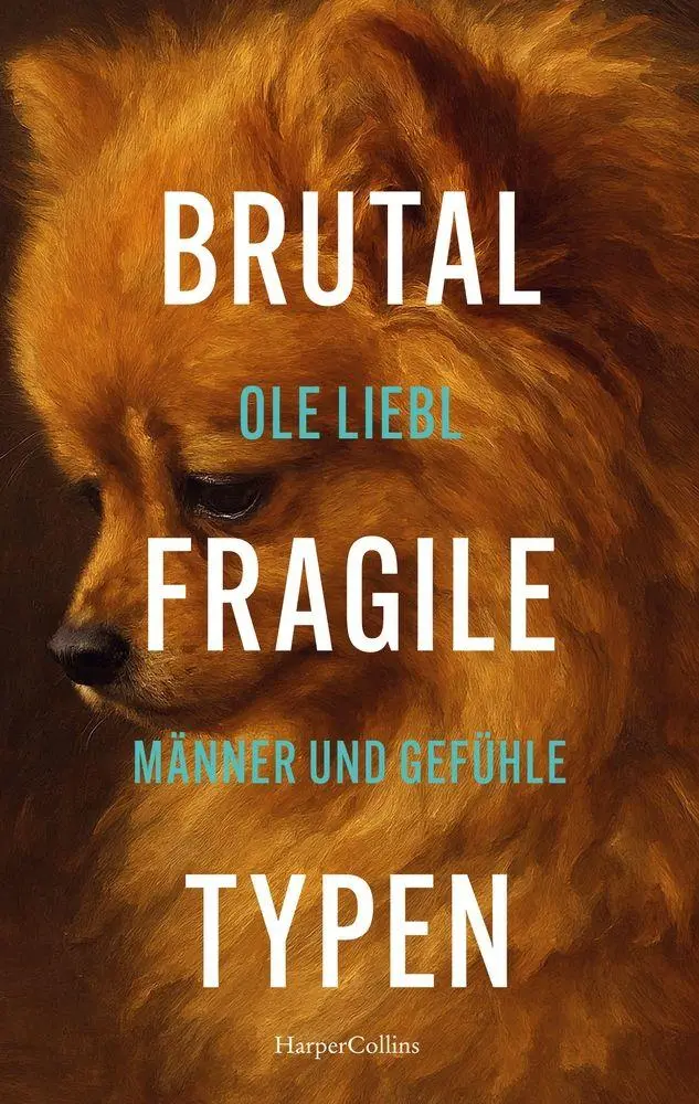 Cover: 9783365010716 | Brutal fragile Typen. Männer und Gefühle | Ole Liebl | Taschenbuch