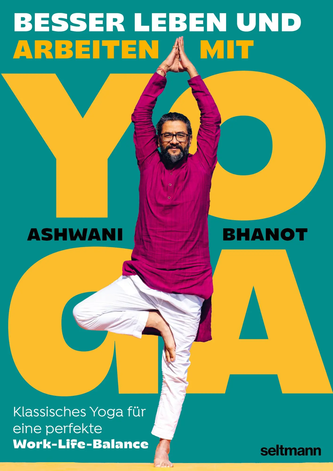 Cover: 9783949070716 | BESSER LEBEN UND ARBEITEN MIT YOGA | Ashwani Bhanot | Buch | 176 S.