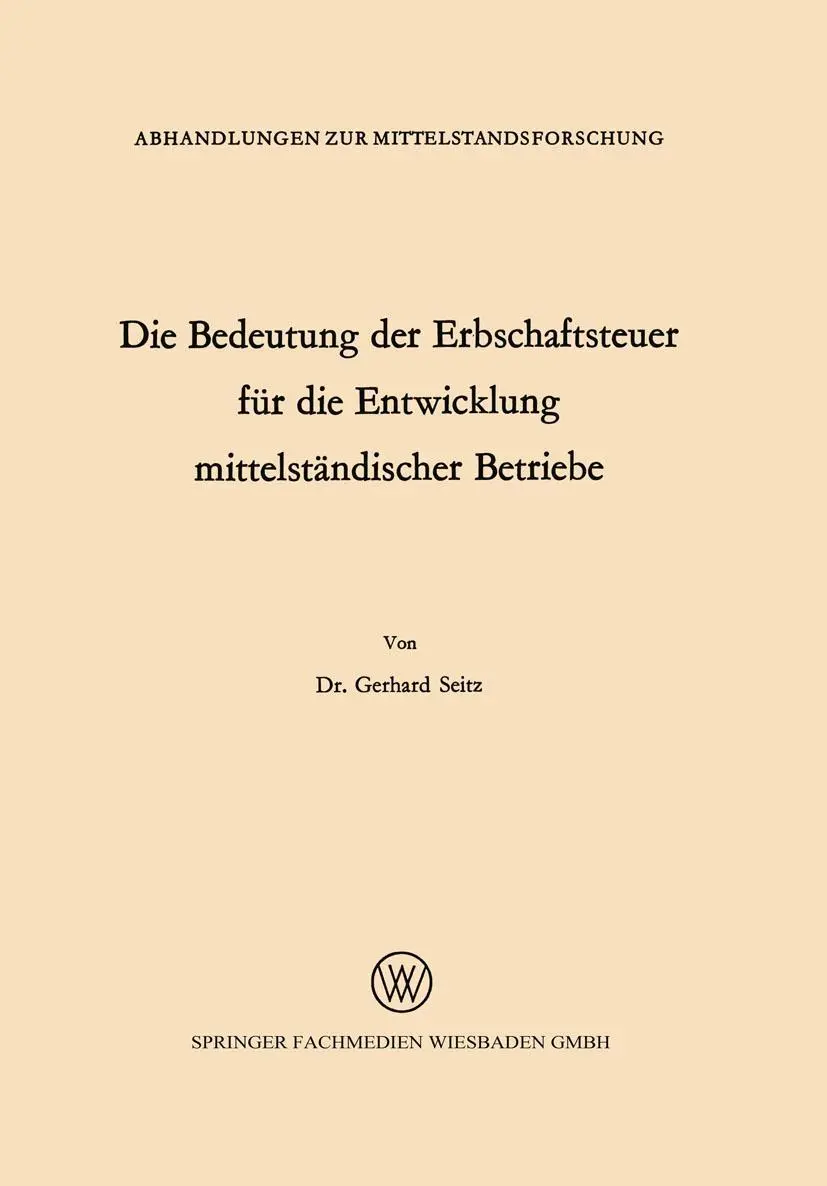 Die Bedeutung der Erbschaftsteuer für die Entwicklung mittelständischer Betriebe (Abhandlungen zur Mittelstandsforschung) (German Edition) (Abhandlungen zur Mittelstandsforschung, 19, Band 19)