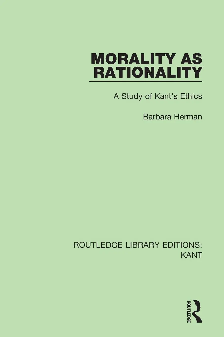Cover: 9781138650916 | Morality as Rationality | A Study of Kant's Ethics | Barbara Herman
