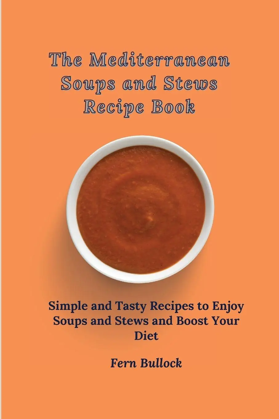 Cover: 9781803170916 | The Mediterranean Soups and Stews Recipe Book | Fern Bullock | Buch