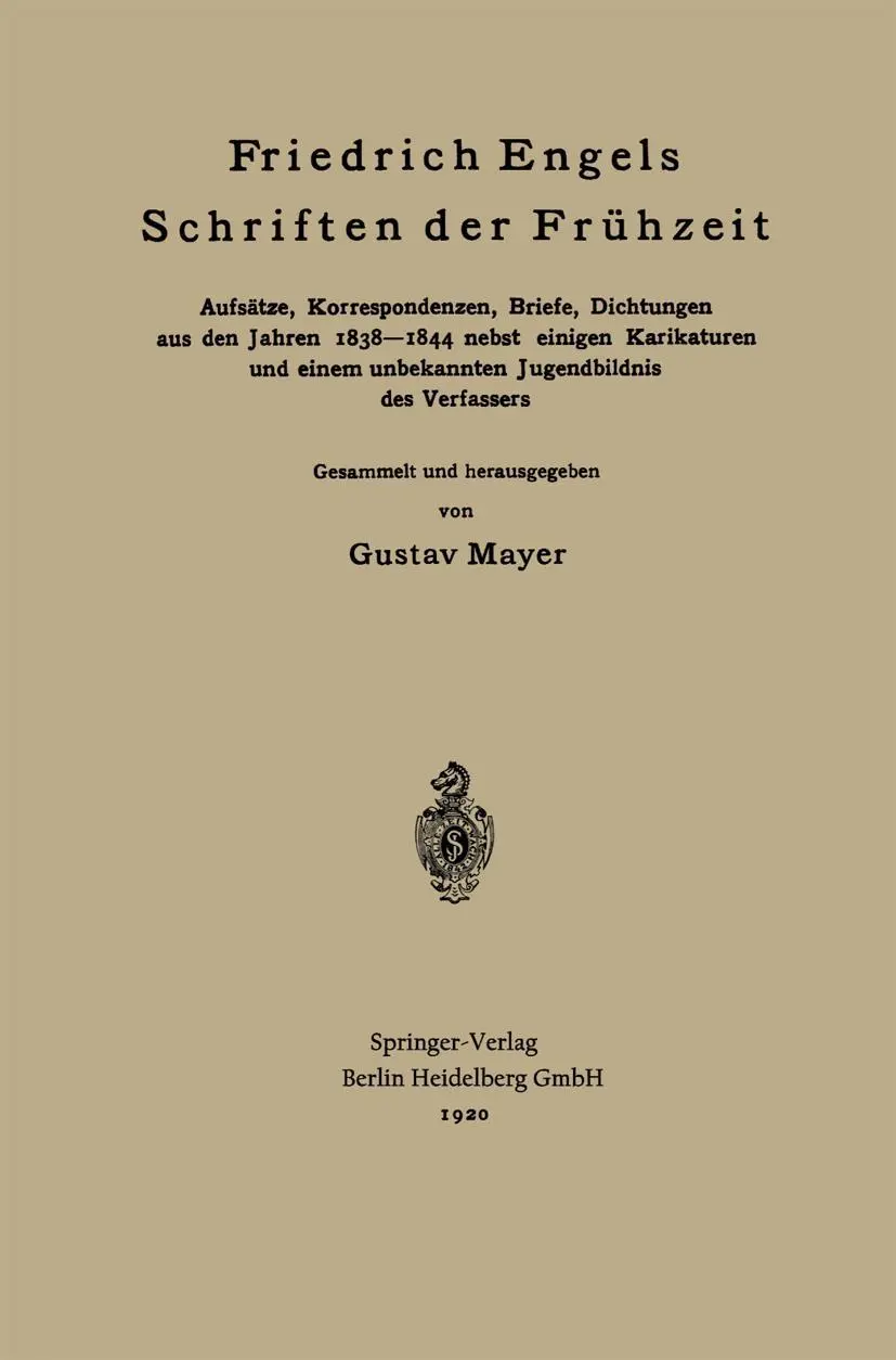 Friedrich Engels Schriften der Frühzeit: Aufsätze, Korrespondenzen, Briefe, Dichtungen aus den Jahren 1838–1844 nebst einigen Karikaturen und einem unbekannten Jugendbildnis des Verfassers
