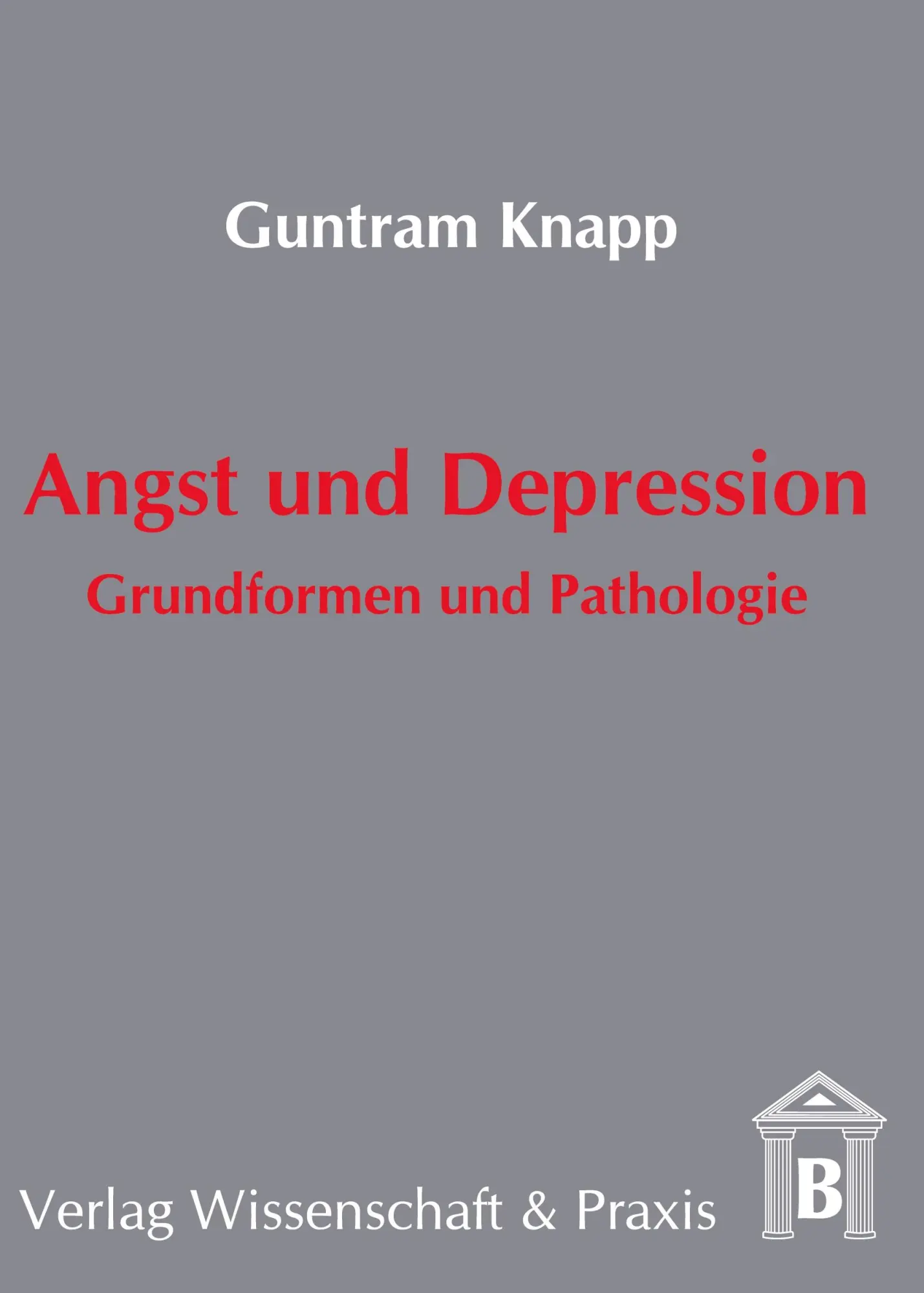 Cover: 9783896730916 | Angst und Depression. | Grundformen und Pathologie. | Guntram Knapp