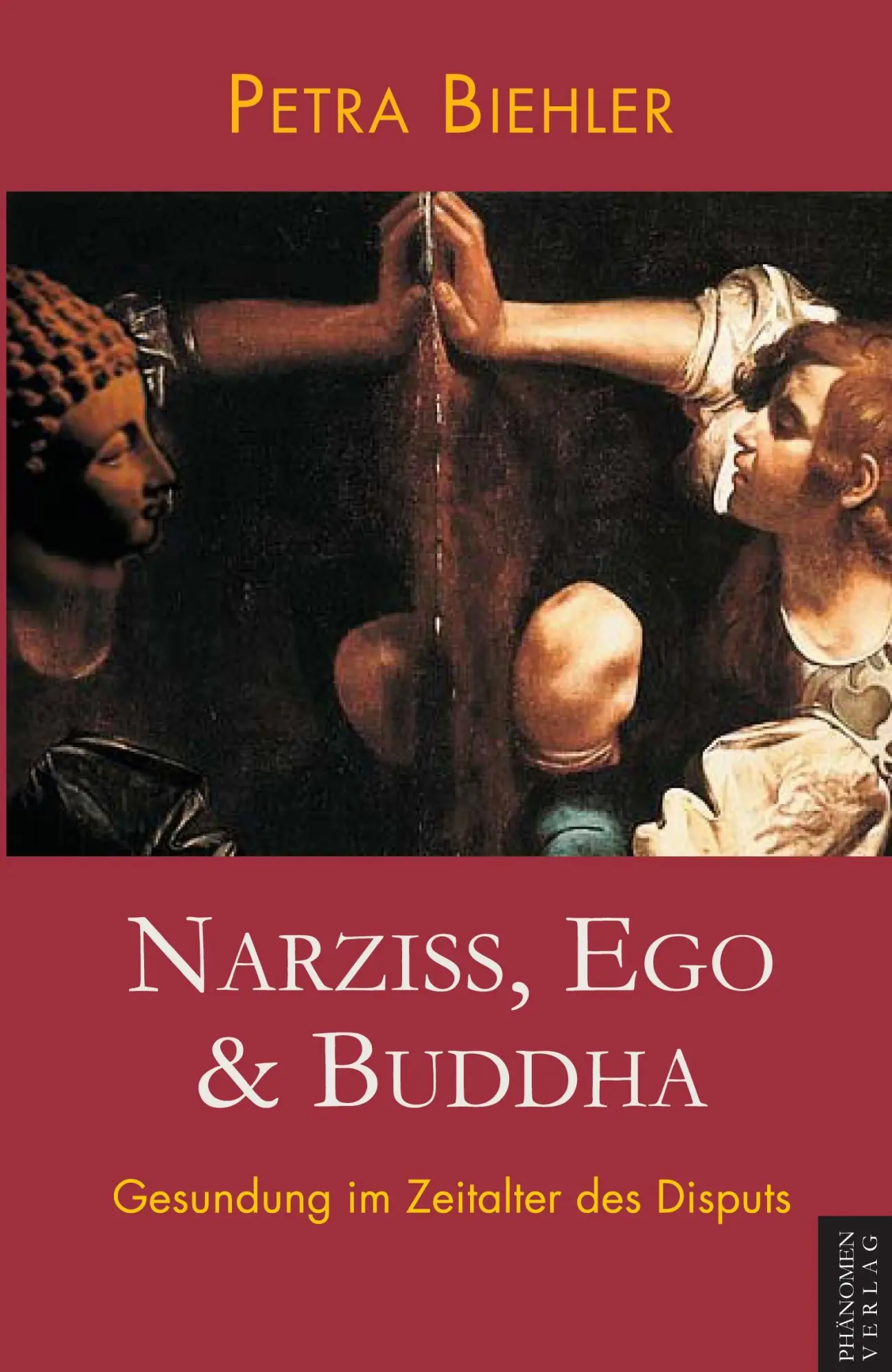 Cover: 9788412630916 | Narziss, Ego &amp; Buddha | Gesundung im Zeitalter des Disputs | Biehler