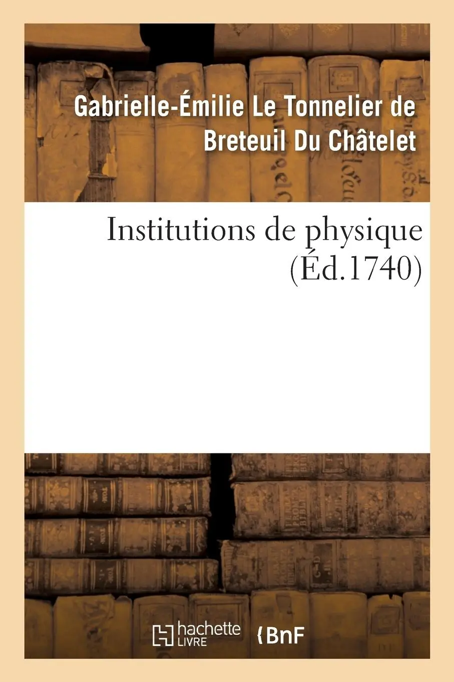 Cover: 9782019711016 | Institutions de Physique | Gabrielle-Émilie Le Tonneli Du Châtelet