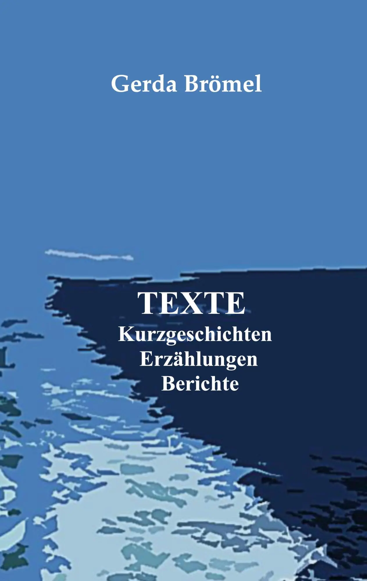 Cover: 9783755731016 | Texte | Kurzgeschichten Erzählungen Berichte | Gerda Brömel | Buch