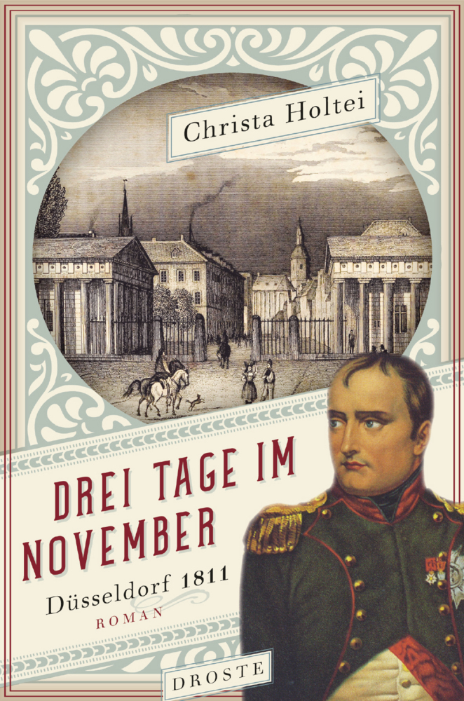 Cover: 9783770021116 | Drei Tage im November | Düsseldorf 1811. Roman | Christa Holtei | Buch