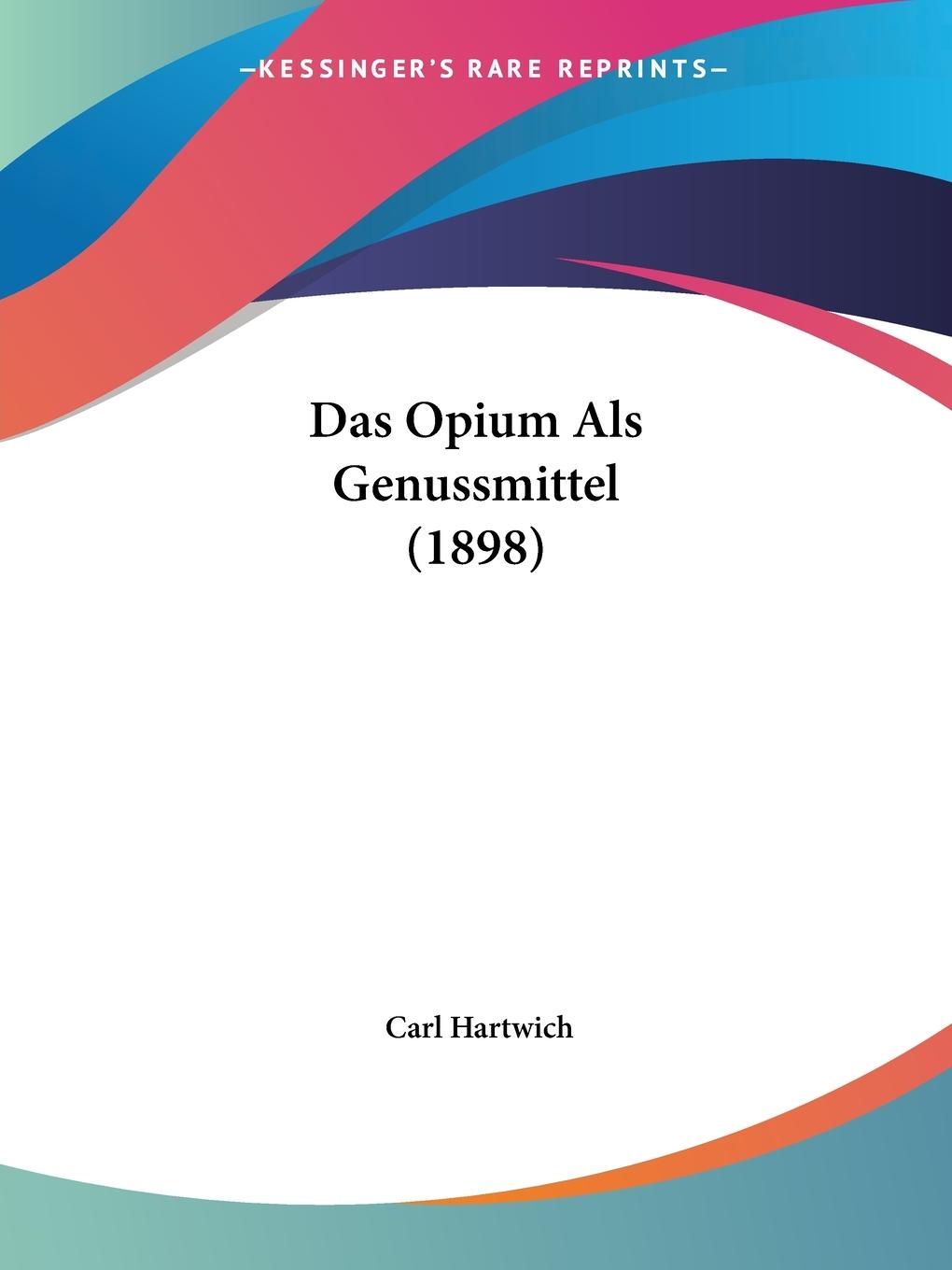 Das Opium Als Genussmittel (1898) | Carl Hartwich | Taschenbuch | Paperback | Deutsch | 2010 | Kessinger Publishing, LLC | EAN 9781160371216 - Hartwich, Carl