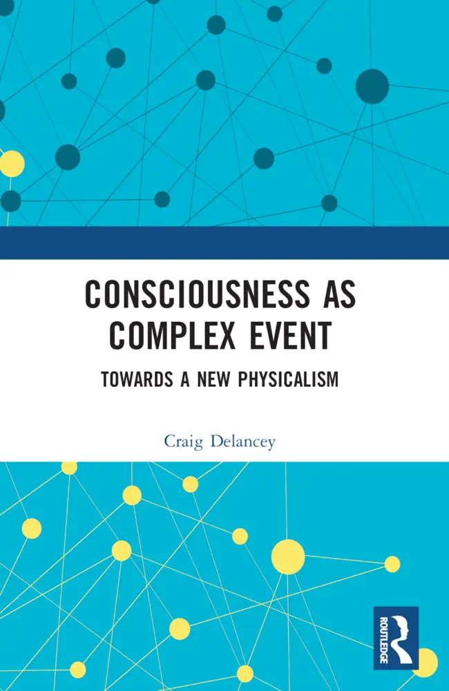 Cover: 9781032341316 | Consciousness as Complex Event | Towards a New Physicalism | Delancey