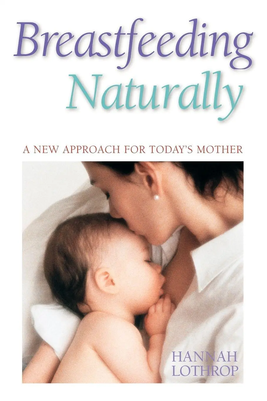 Cover: 9781555611316 | Breastfeeding Naturally | A New Approach for Today's Mother | Lothrop