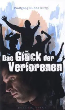Cover: 9783866991316 | Das Glück der Verlorenen | Bekenntnisse | Wolfgang Bühne | Buch | Buch