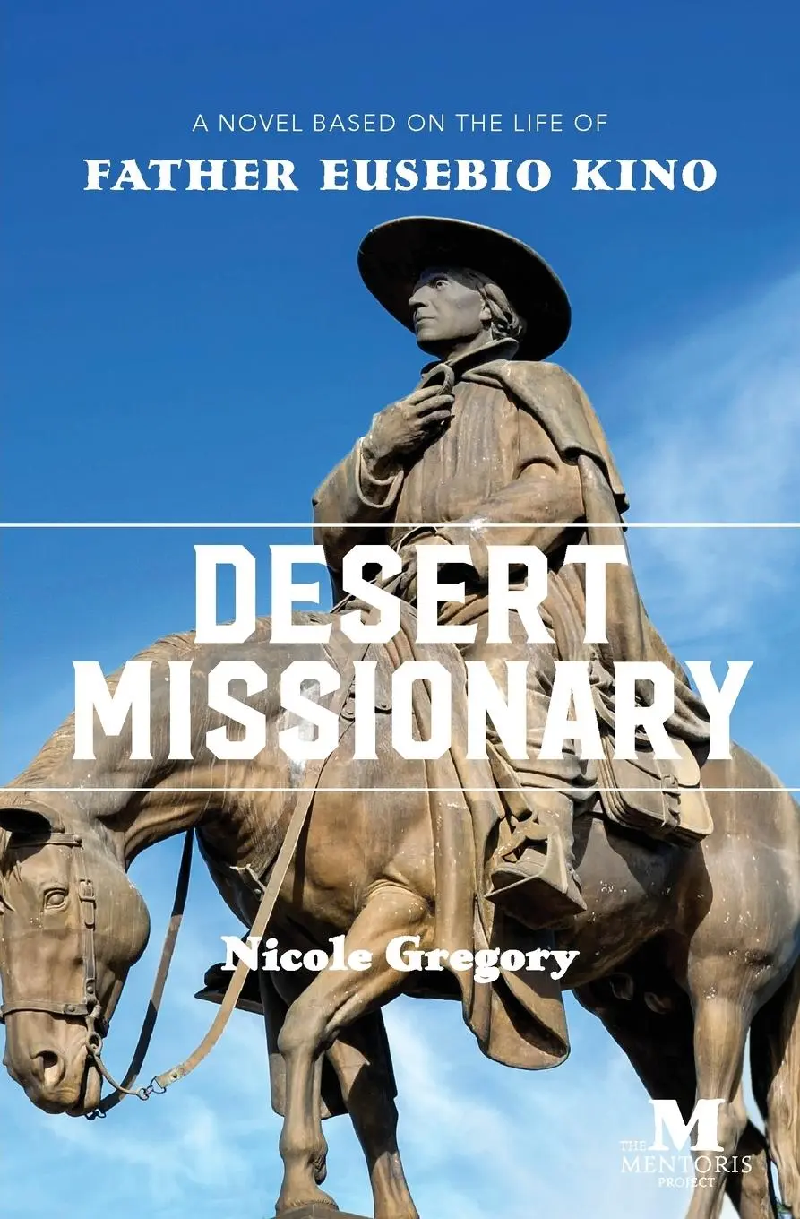 Cover: 9781947431416 | Desert Missionary | A Novel Based on the Life of Father Eusebio Kino