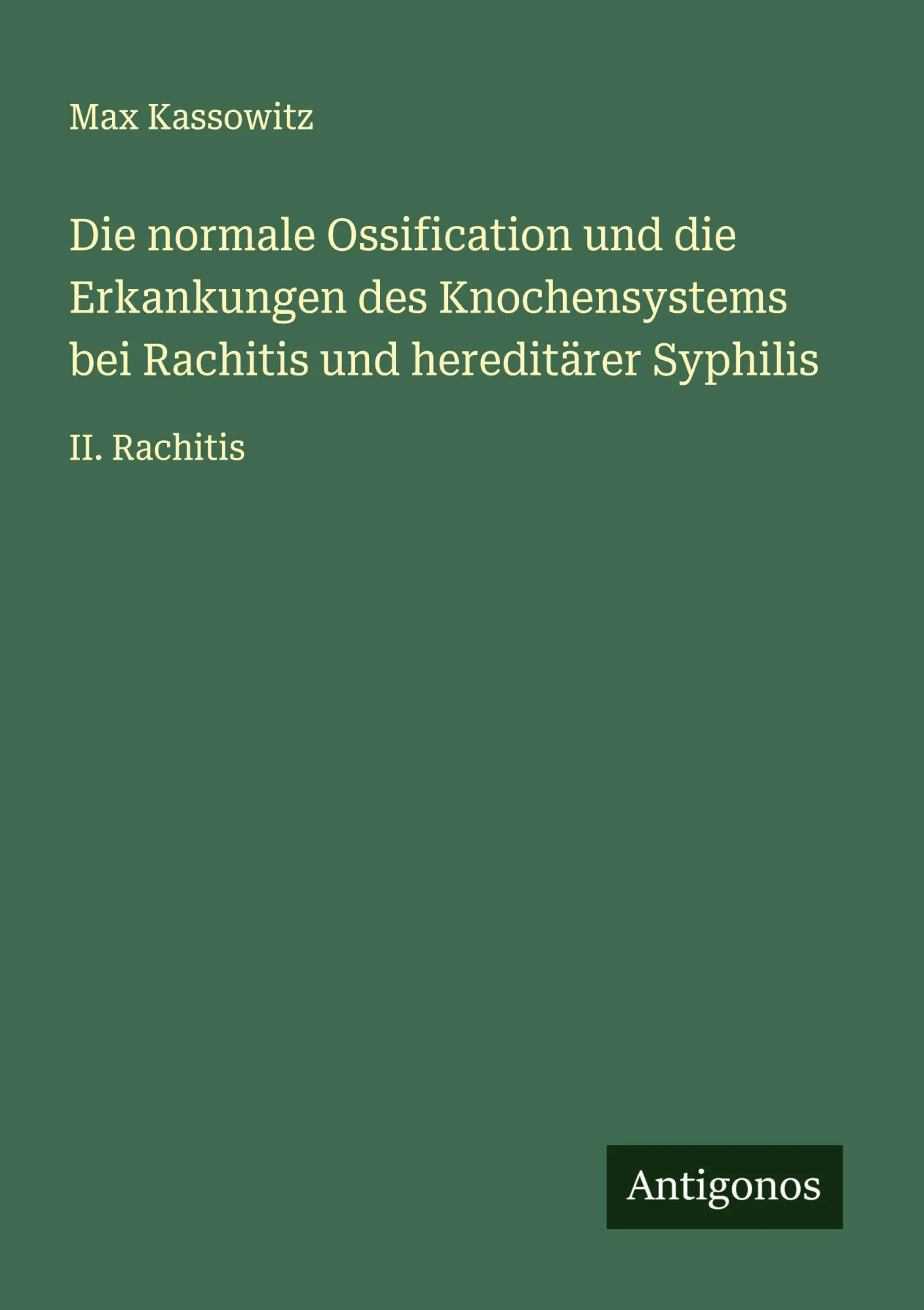 Die normale Ossification und die Erkankungen des Knochensystems bei Rachitis und hereditärer Syphilis