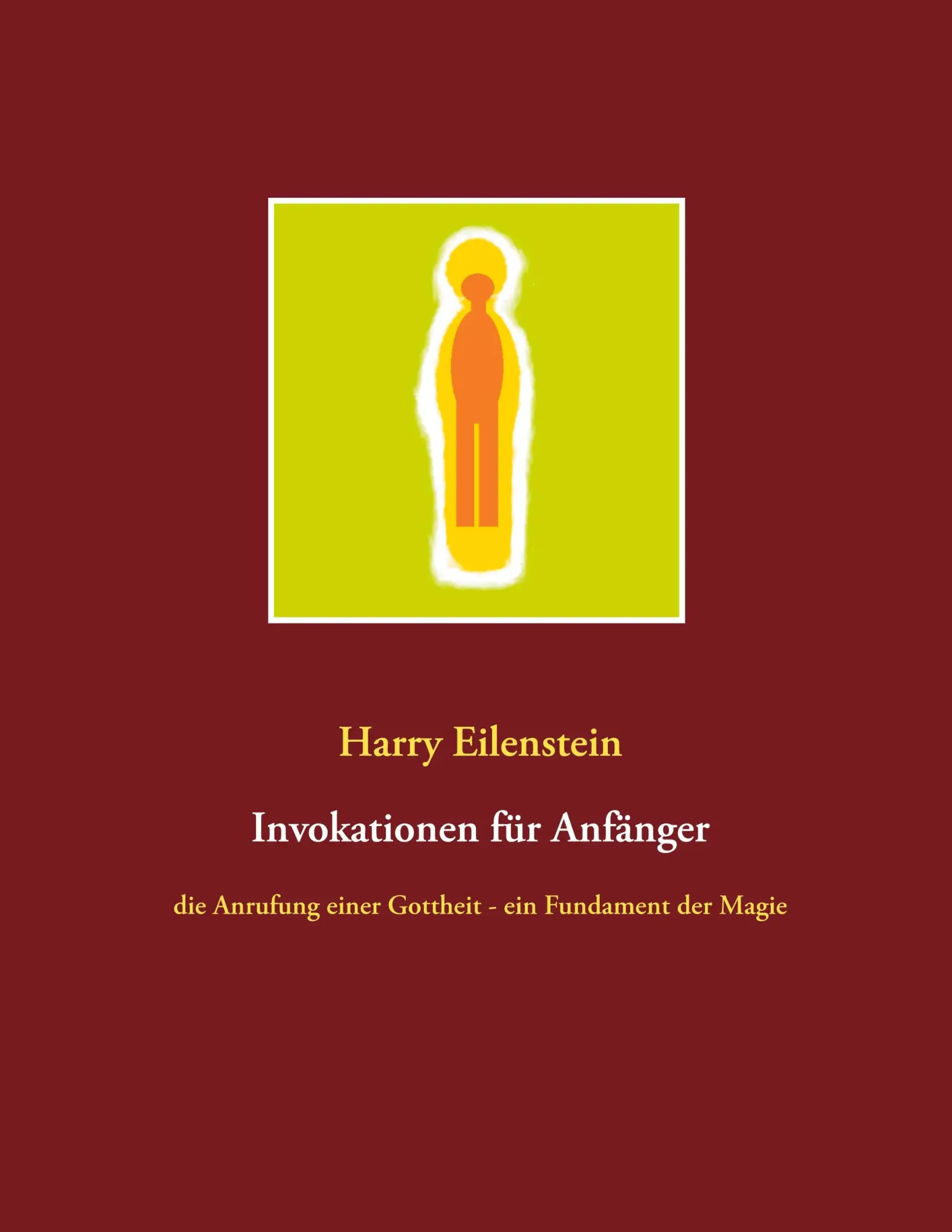 Cover: 9783751971416 | Invokationen für Anfänger | Harry Eilenstein | Taschenbuch | 52 S.