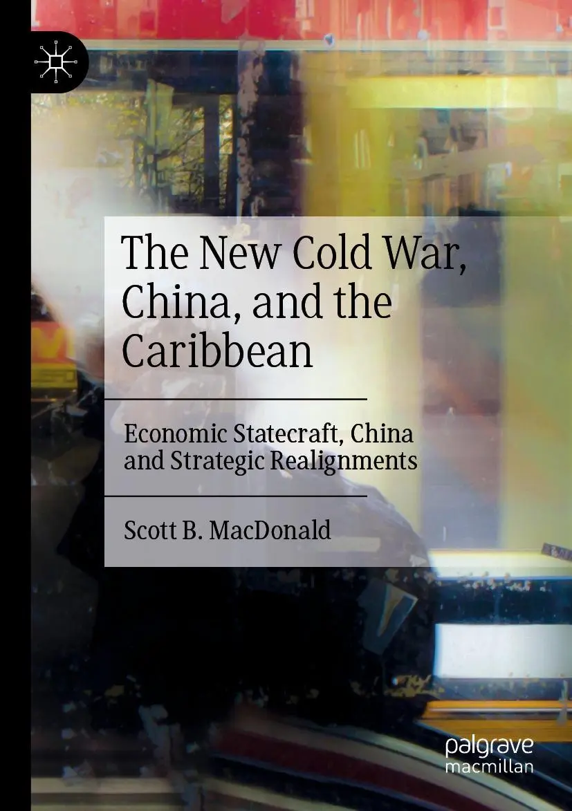 The New Cold War, China, and the Caribbean: Economic Statecraft, China and Strategic Realignments