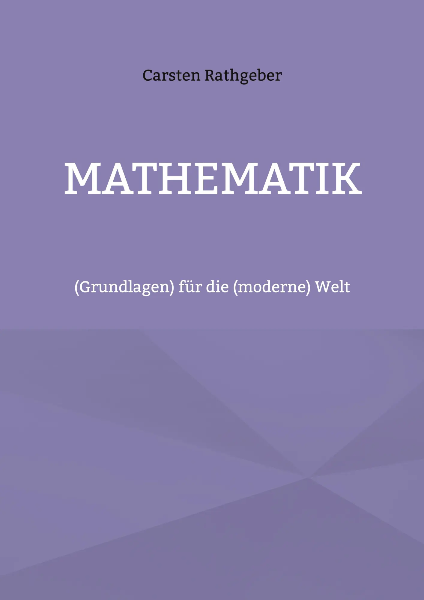Cover: 9783759731616 | Mathematik | (Grundlagen) für die (moderne) Welt | Carsten Rathgeber