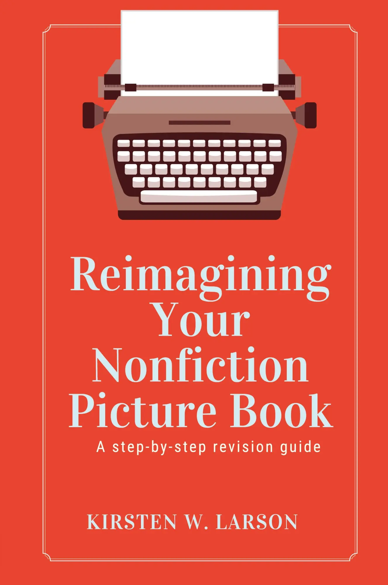 Cover: 9798989691616 | Reimagining Your Nonfiction Picture Book | Kirsten W. Larson | Buch