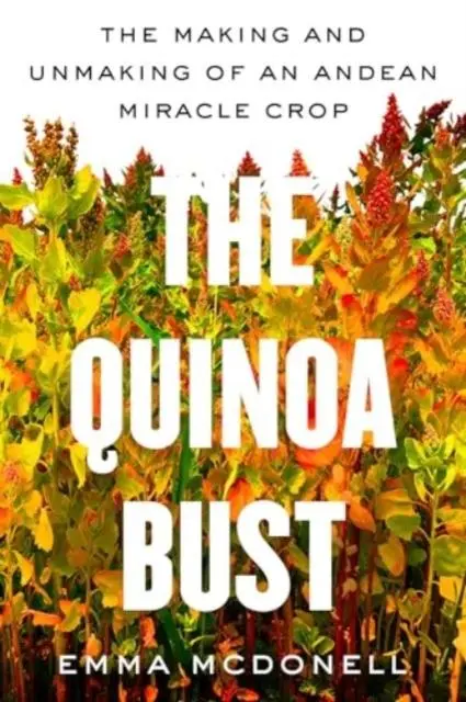 Cover: 9780520401716 | The Quinoa Bust | The Making and Unmaking of an Andean Miracle Crop