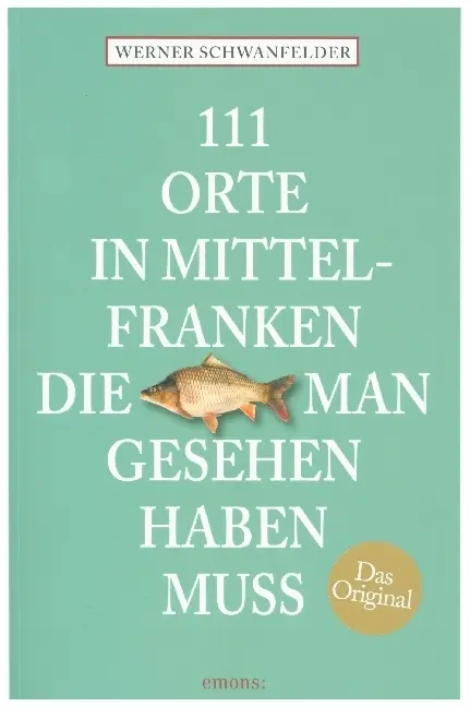 Cover: 9783740811716 | 111 Orte in Mittelfranken, die man gesehen haben muss | Schwanfelder