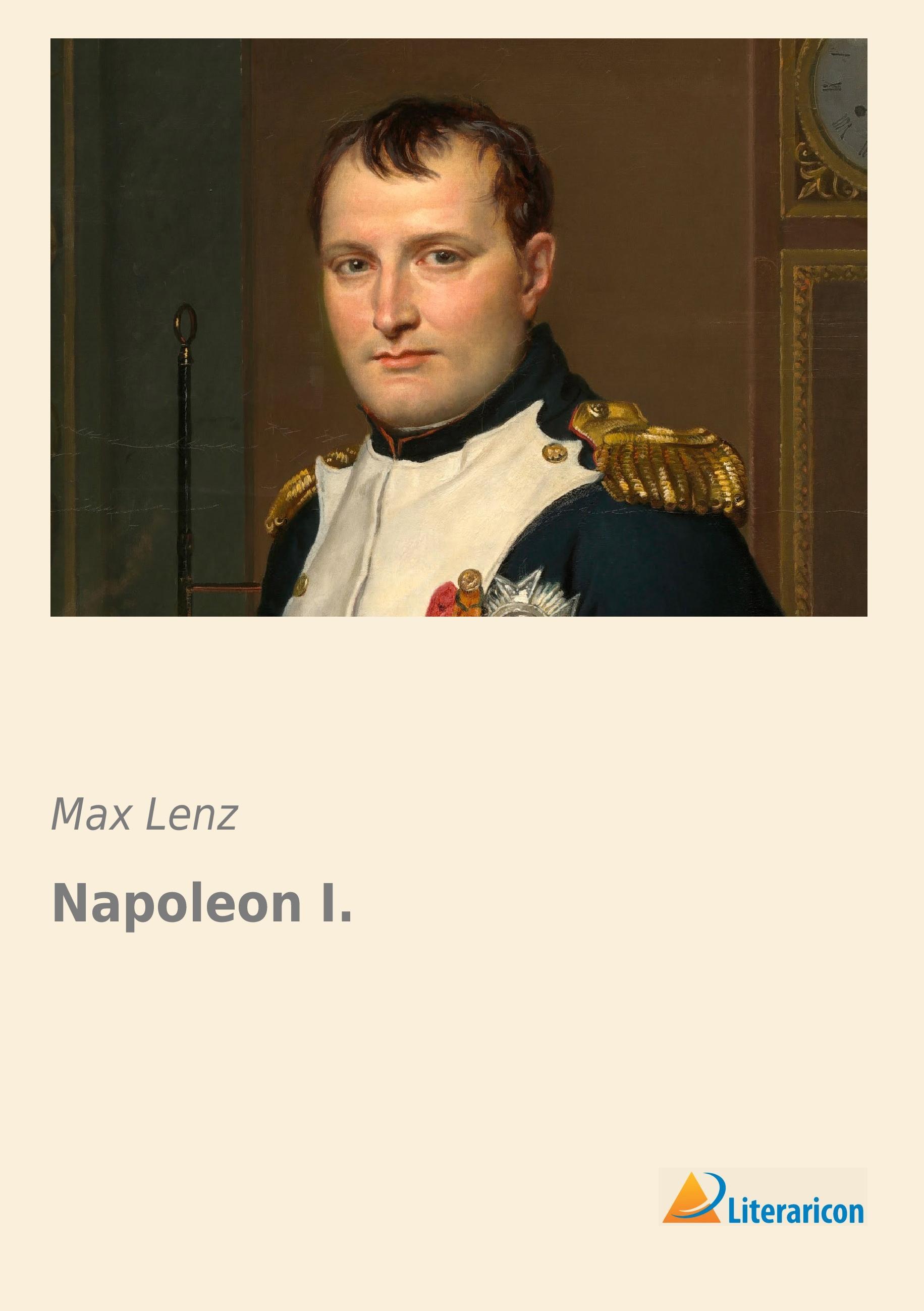Napoleon I. | Max Lenz | Taschenbuch | Paperback | 220 S. | Deutsch | 2016 | Literaricon Verlag | EAN 9783956971716 - Lenz, Max