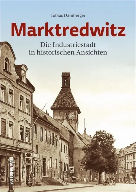 Cover: 9783963031816 | Marktredwitz | Die Industriestadt in historischen Ansichten | Buch