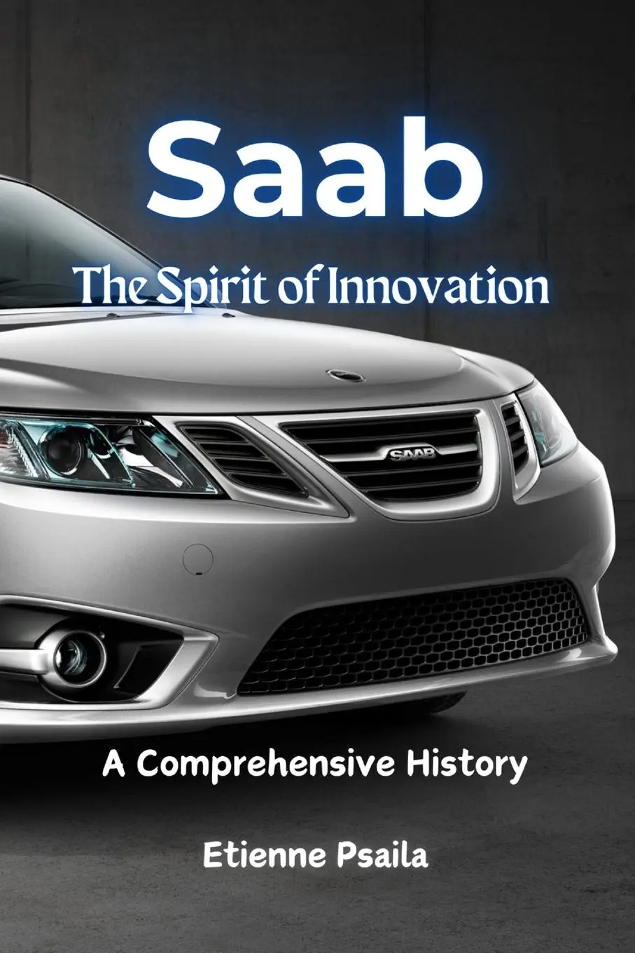 Cover: 9781923432116 | Saab | The Spirit of Innovation - A Comprehensive History | Psaila