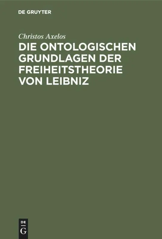 Cover: 9783110022216 | Die ontologischen Grundlagen der Freiheitstheorie von Leibniz | Axelos
