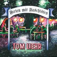 Cover: 9783949512216 | Ferien mit Faschisten | Tom Liehr | Taschenbuch | 60 S. | Deutsch