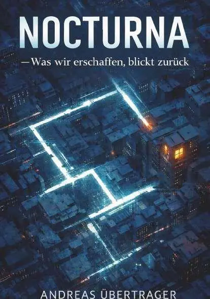 Cover: 9783991922216 | NOCTURNA - Was wir erschaffen, blickt zurück | Andreas Übertrager