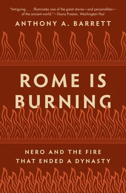 Cover: 9780691172316 | Rome Is Burning | Nero and the Fire That Ended a Dynasty | Barrett Cover: 9780691172316 | Rome Is Burning | Nero and the Fire That Ended a Dynasty | Barrett