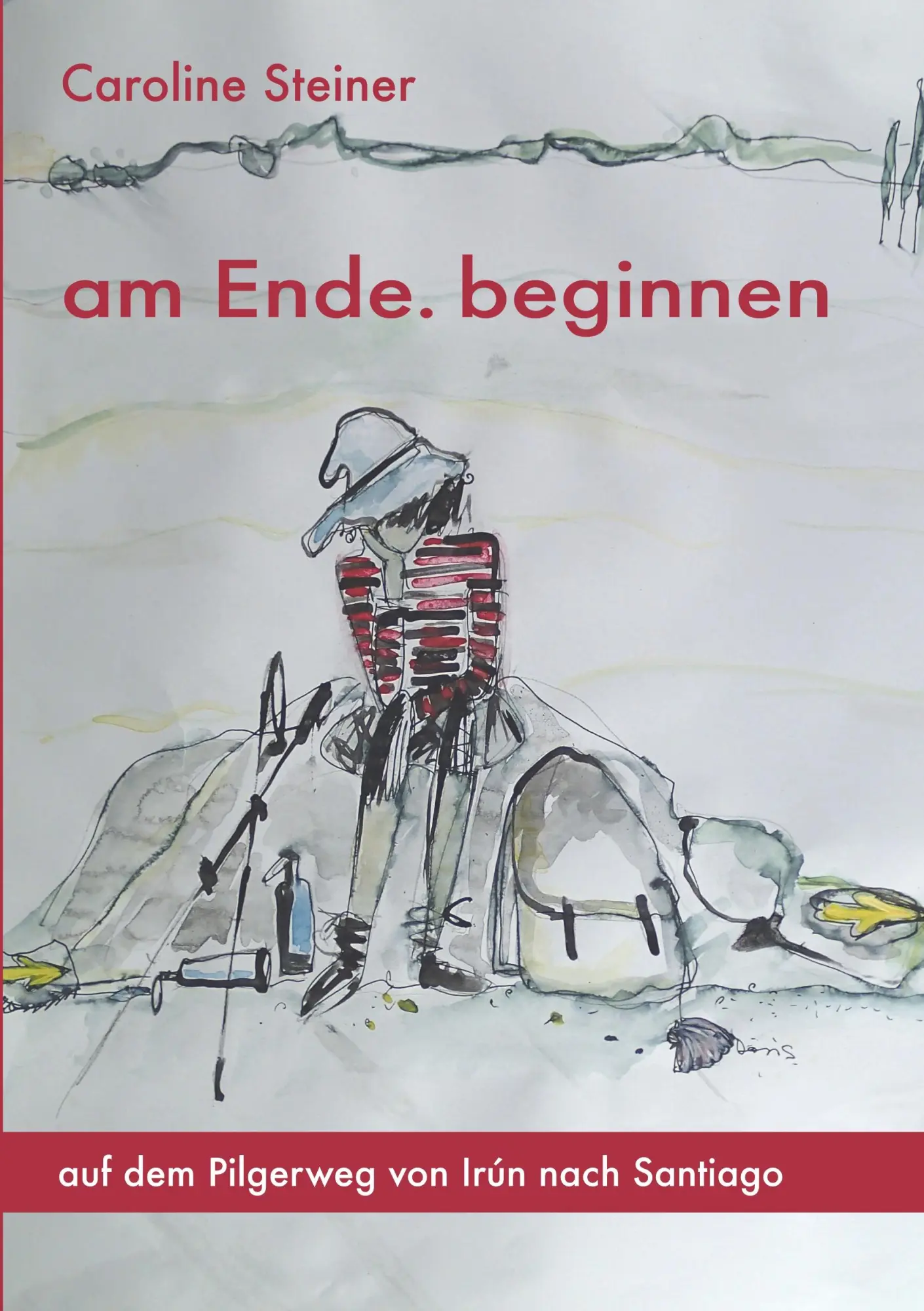 Cover: 9783945542316 | am Ende. beginnen | auf dem Pilgerweg von Irún nach Santiago | Steiner