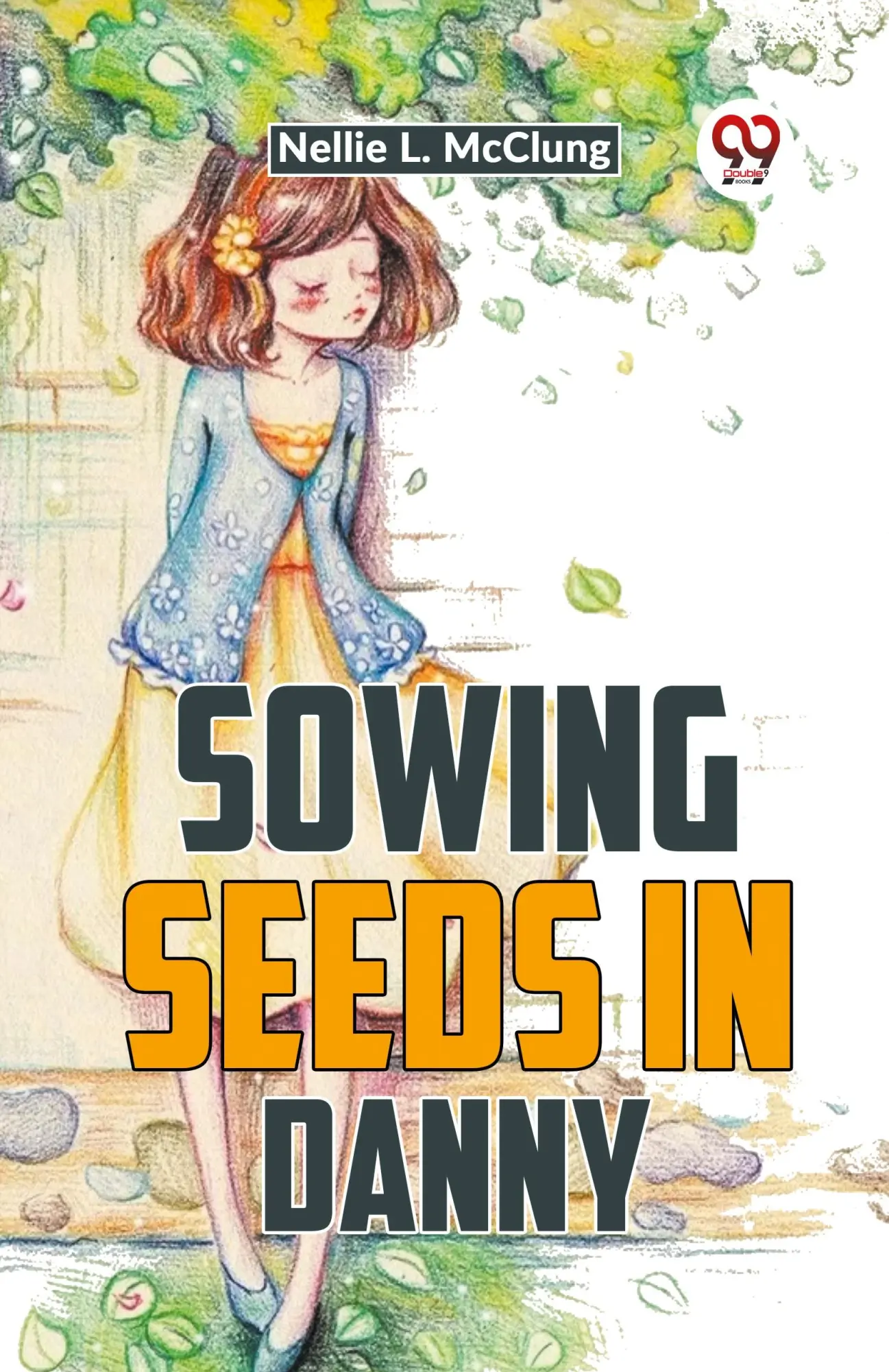Cover: 9789359392516 | Sowing Seeds In Danny | Nellie L. Mcclung | Taschenbuch | Englisch